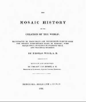 [Gutenberg 44636] • The Mosaic History of the Creation of the World / Illustrated by Discoveries and Experiments Derived from the Present Enlightened State of Science; With Reflections, Intended to Promote Vital and Practical Religion